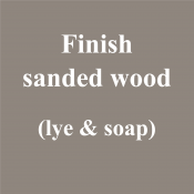 Finish sanded wood (lye & soap)